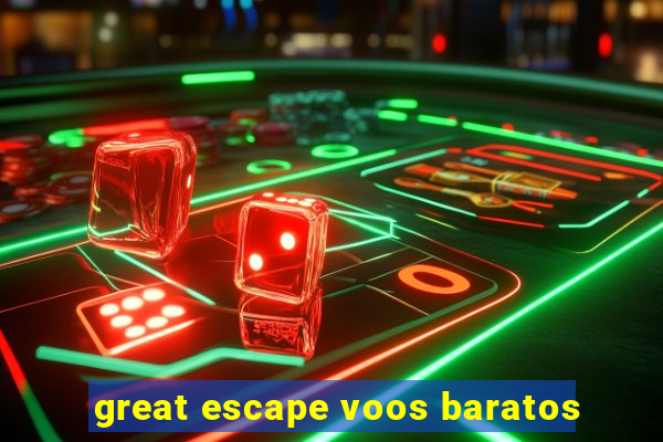 great escape voos baratos